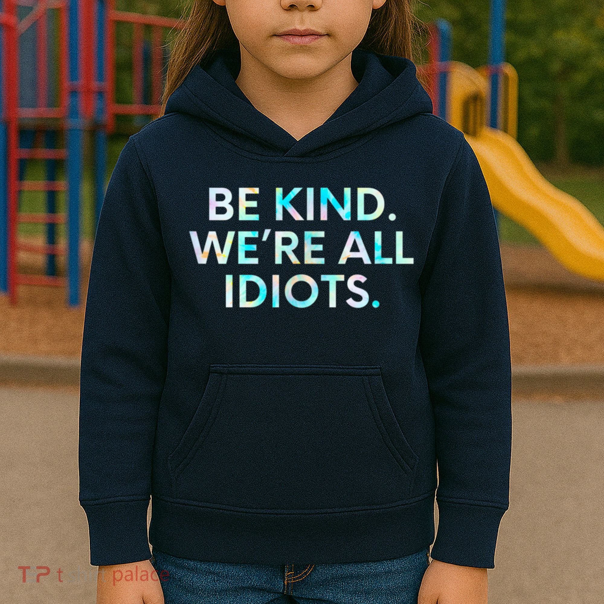 Tie Dye Funny Inspirational Quote, Be Kind. We're All Idiots Kids Hoodie