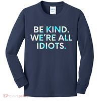 Tie Dye Funny Inspirational Quote, Be Kind. We're All Idiots Kids Long Sleeve Shirt thumb 0