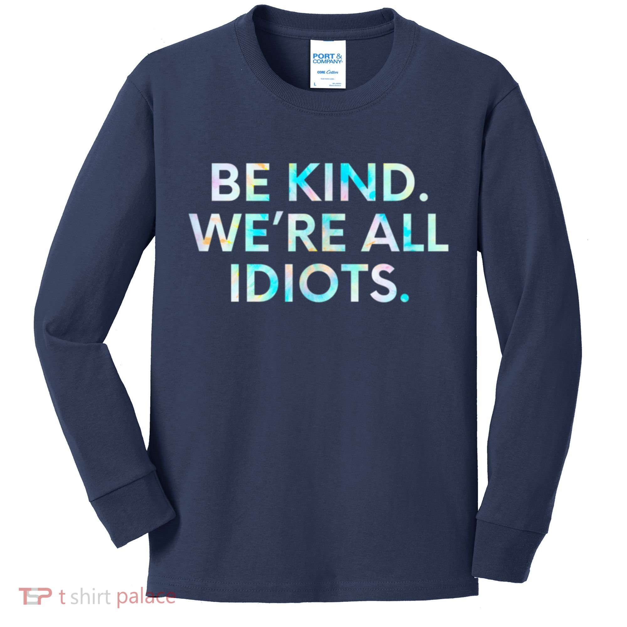 Tie Dye Funny Inspirational Quote, Be Kind. We're All Idiots Kids Long Sleeve Shirt
