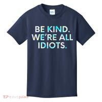 Tie Dye Funny Inspirational Quote, Be Kind. We're All Idiots Kids T-Shirt thumb 0