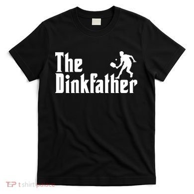 The Dinkfather Funny Pickleball T-Shirt