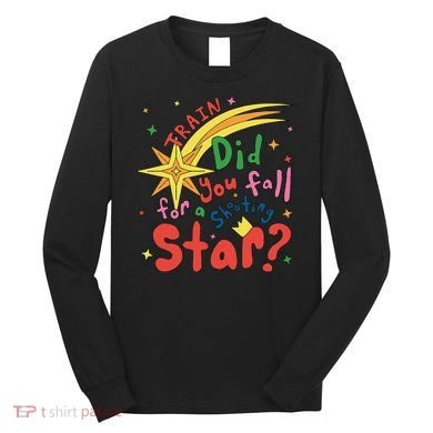 Train Did For You Fall Shooting Star Saying Long Sleeve Shirt