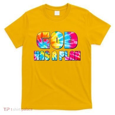 Tie Dye God Has A Plan T-Shirt