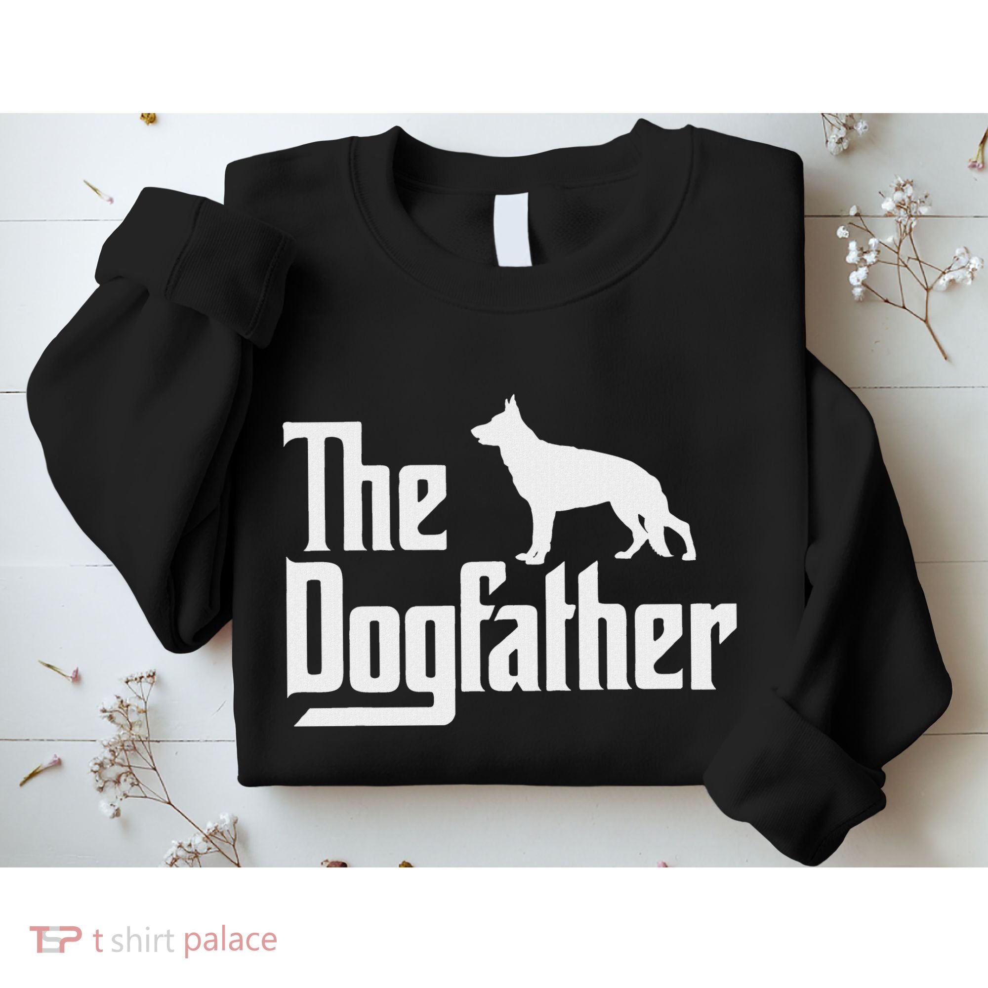 The Dogfather German Shepherd Dog Dad Best Dog Daddy Ever Sweatshirt
