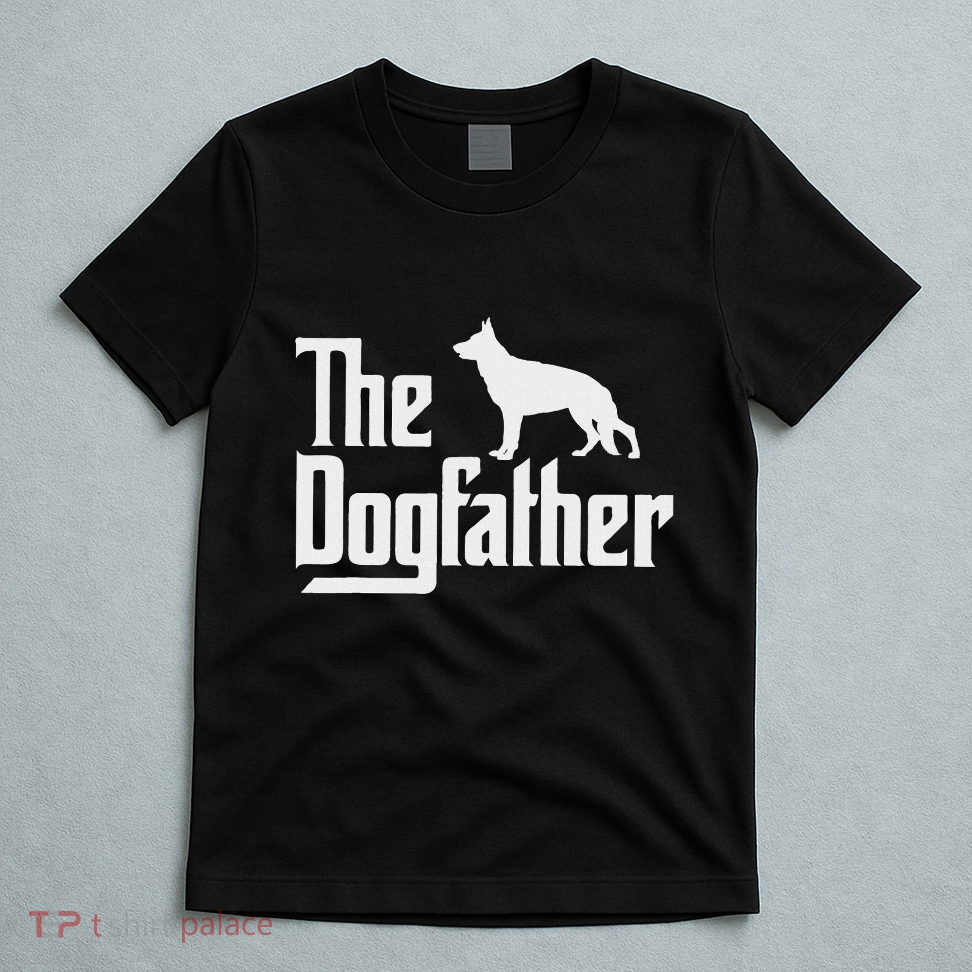 The Dogfather German Shepherd Dog Dad Best Dog Daddy Ever T-Shirt