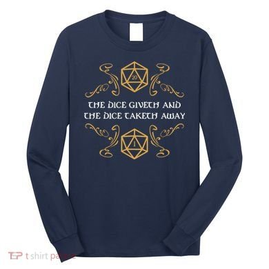 The Dice Giveth And Taketh Dungeons And Dragons Inspired Long Sleeve Shirt