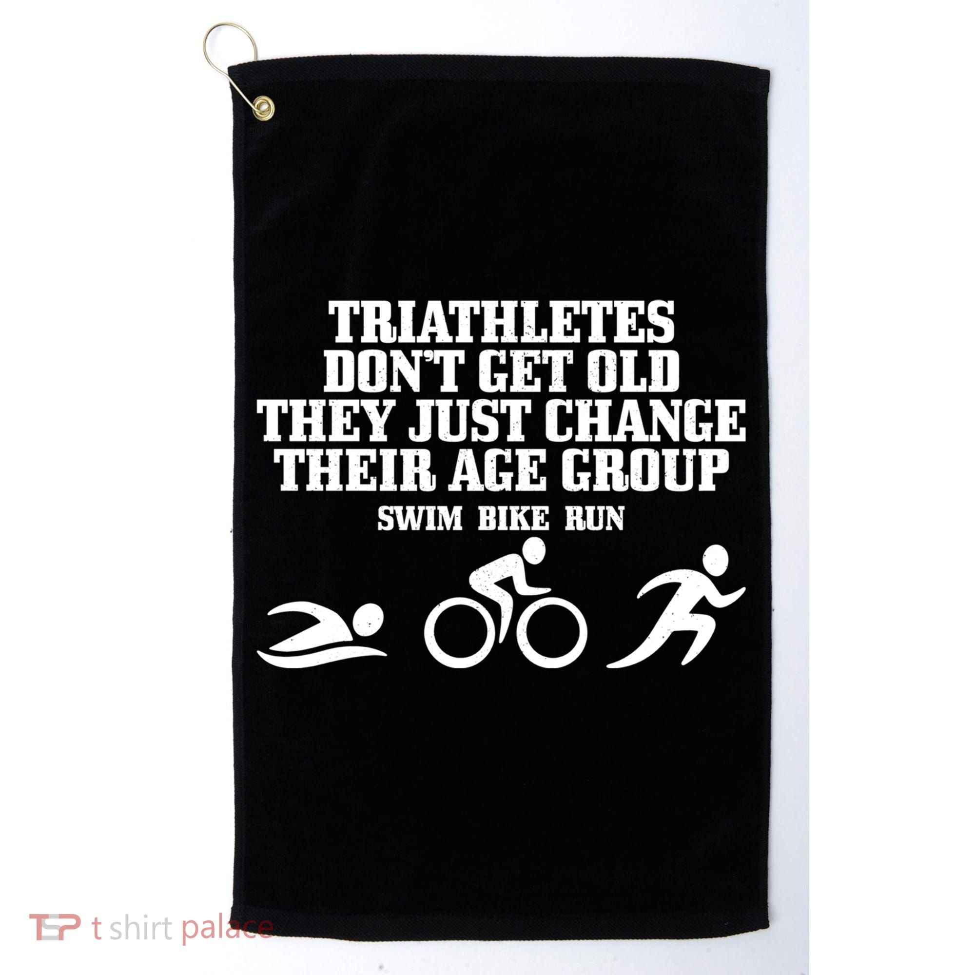 Triathletes Don't Get Old Swim Bike Run Funny Triathlon Cute Gift Golf Towel