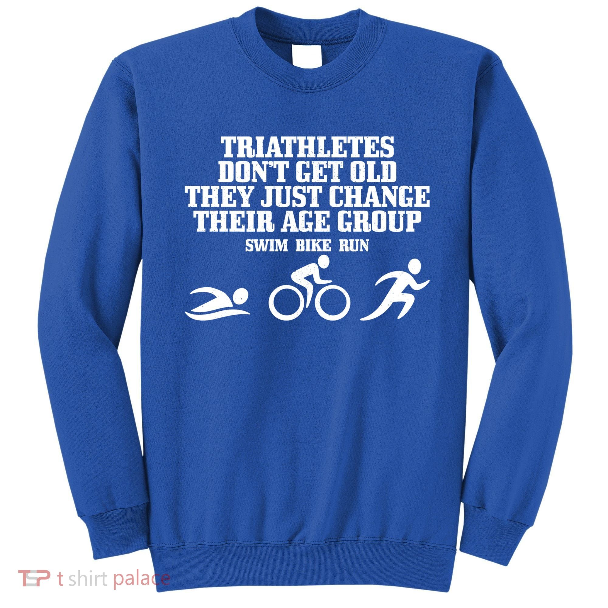 Triathletes Don't Get Old Swim Bike Run Funny Triathlon Cute Gift Sweatshirt