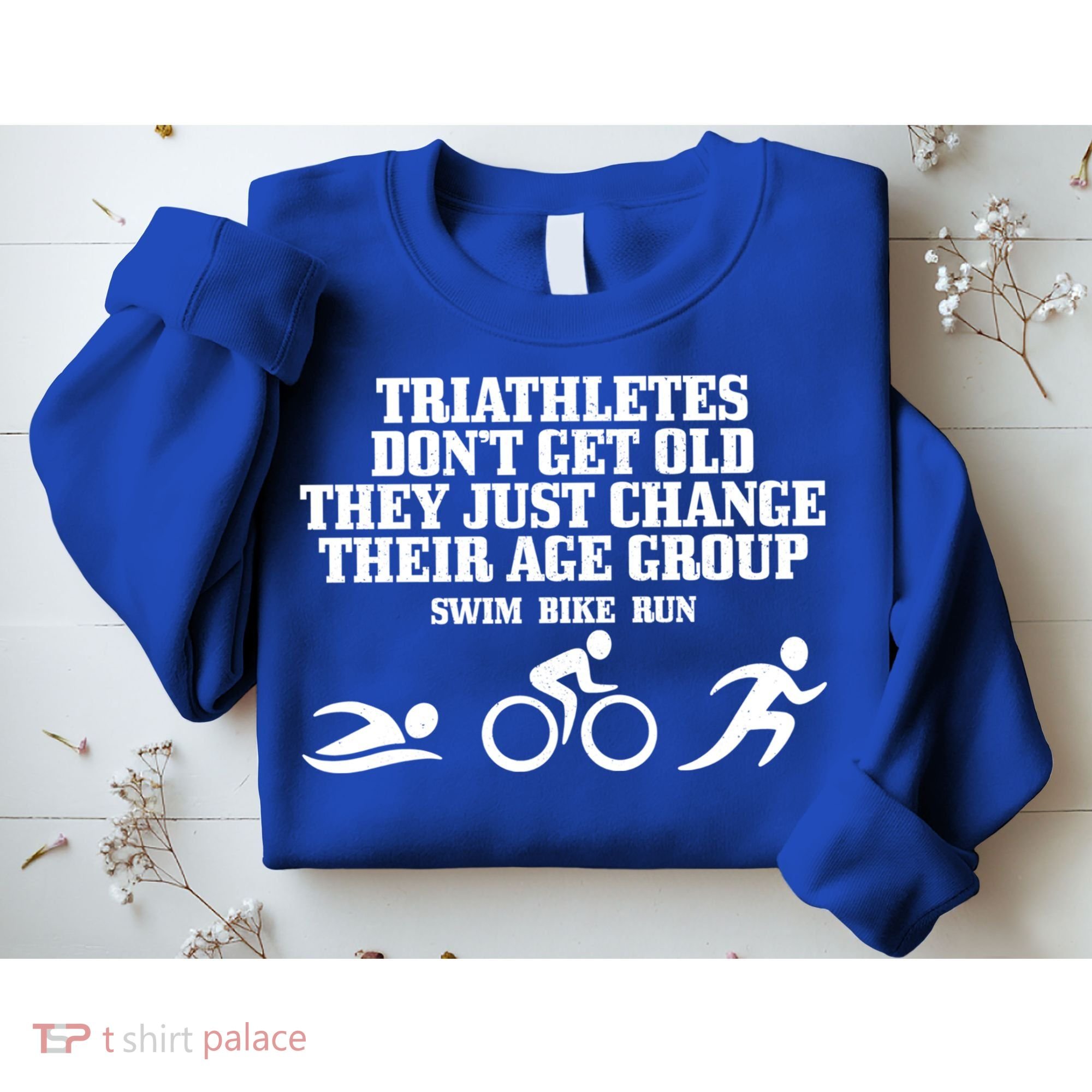 Triathletes Don't Get Old Swim Bike Run Funny Triathlon Cute Gift Sweatshirt