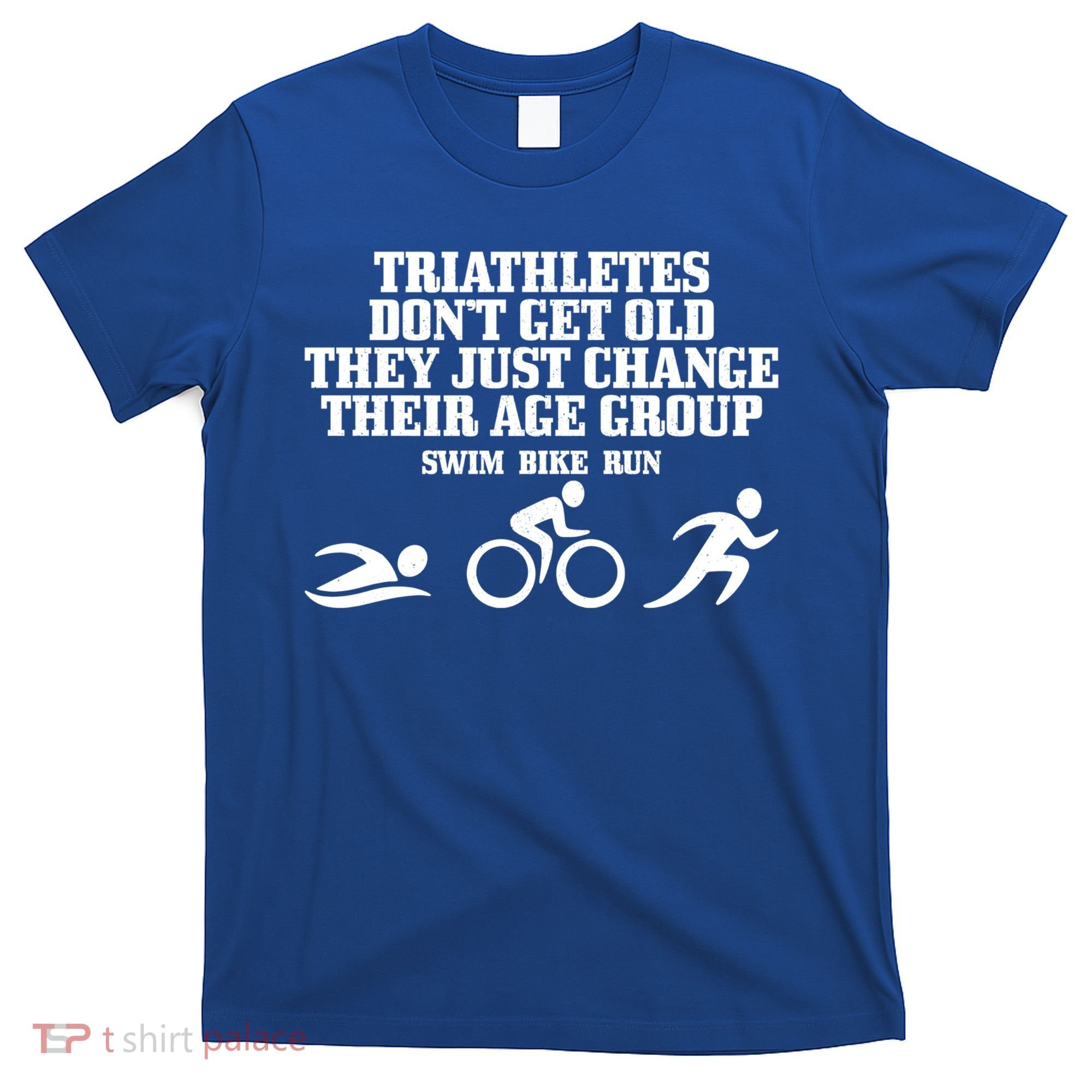Triathletes Don't Get Old Swim Bike Run Funny Triathlon Cute Gift T-Shirt