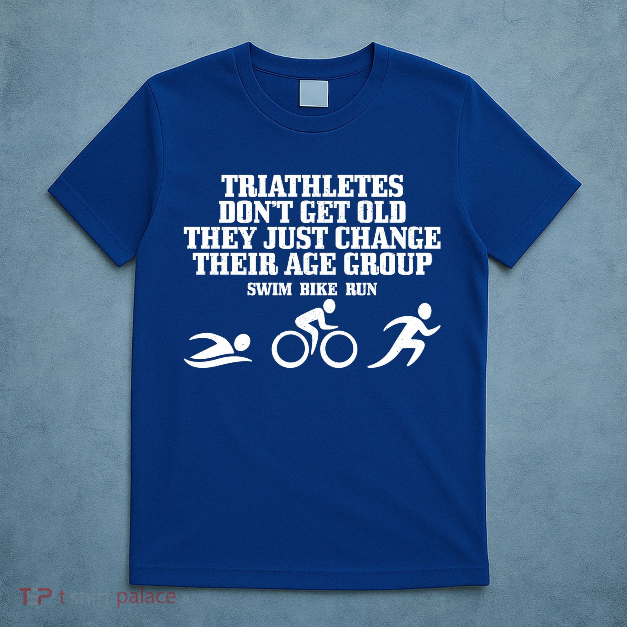 Triathletes Don't Get Old Swim Bike Run Funny Triathlon Cute Gift T-Shirt