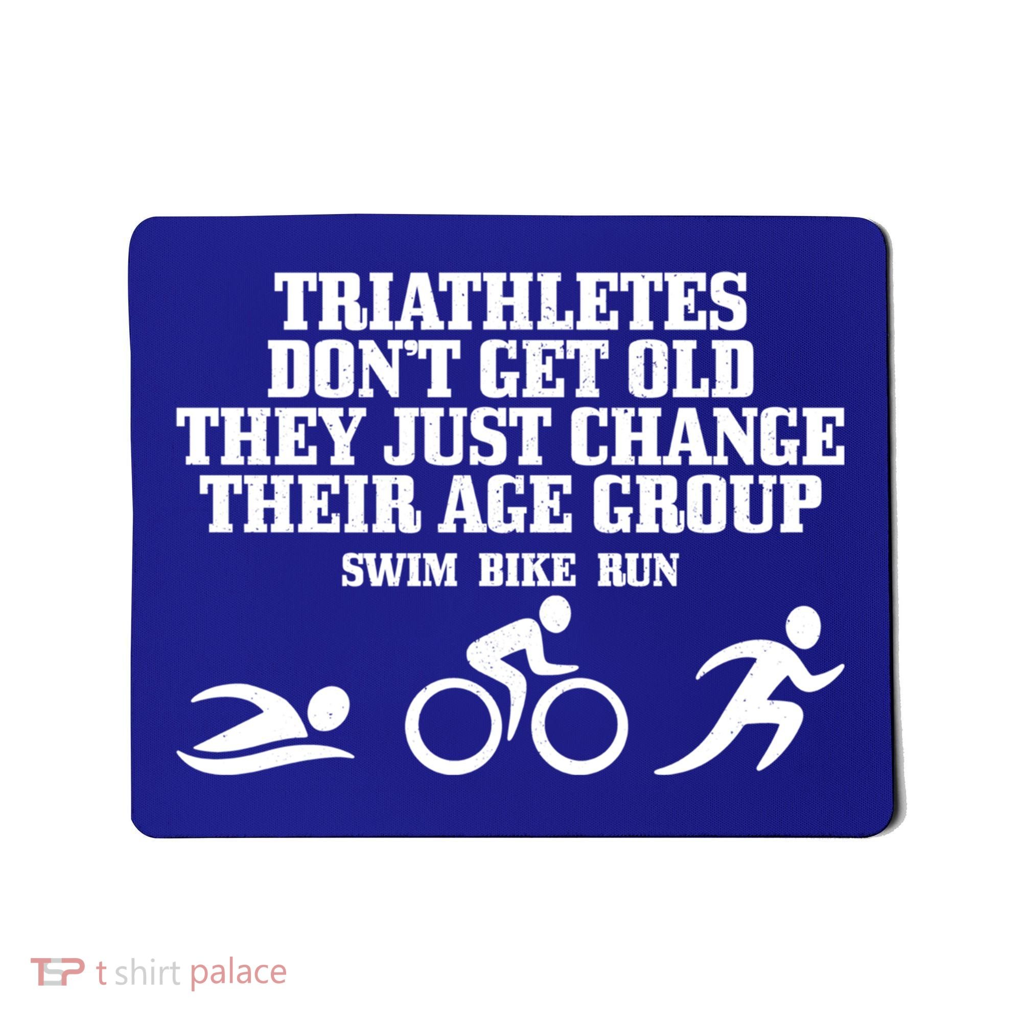 Triathletes Don't Get Old Swim Bike Run Funny Triathlon Cute Gift Mousepad