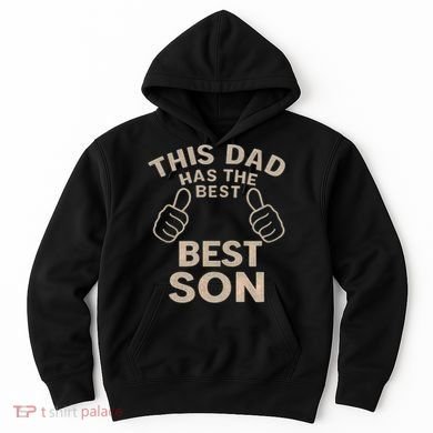 This Dad Has the Best Son - Perfect Father's Day Gift Hoodie