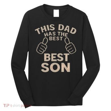 This Dad Has the Best Son - Perfect Father's Day Gift Long Sleeve Shirt