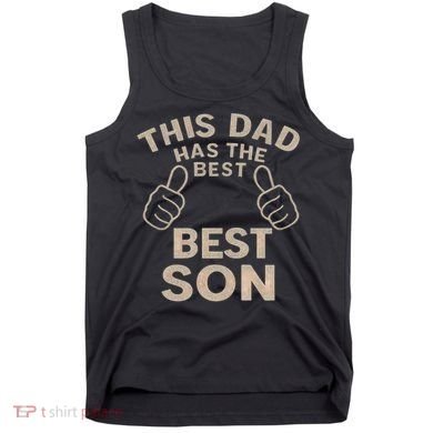 This Dad Has the Best Son - Perfect Father's Day Gift Tank Top
