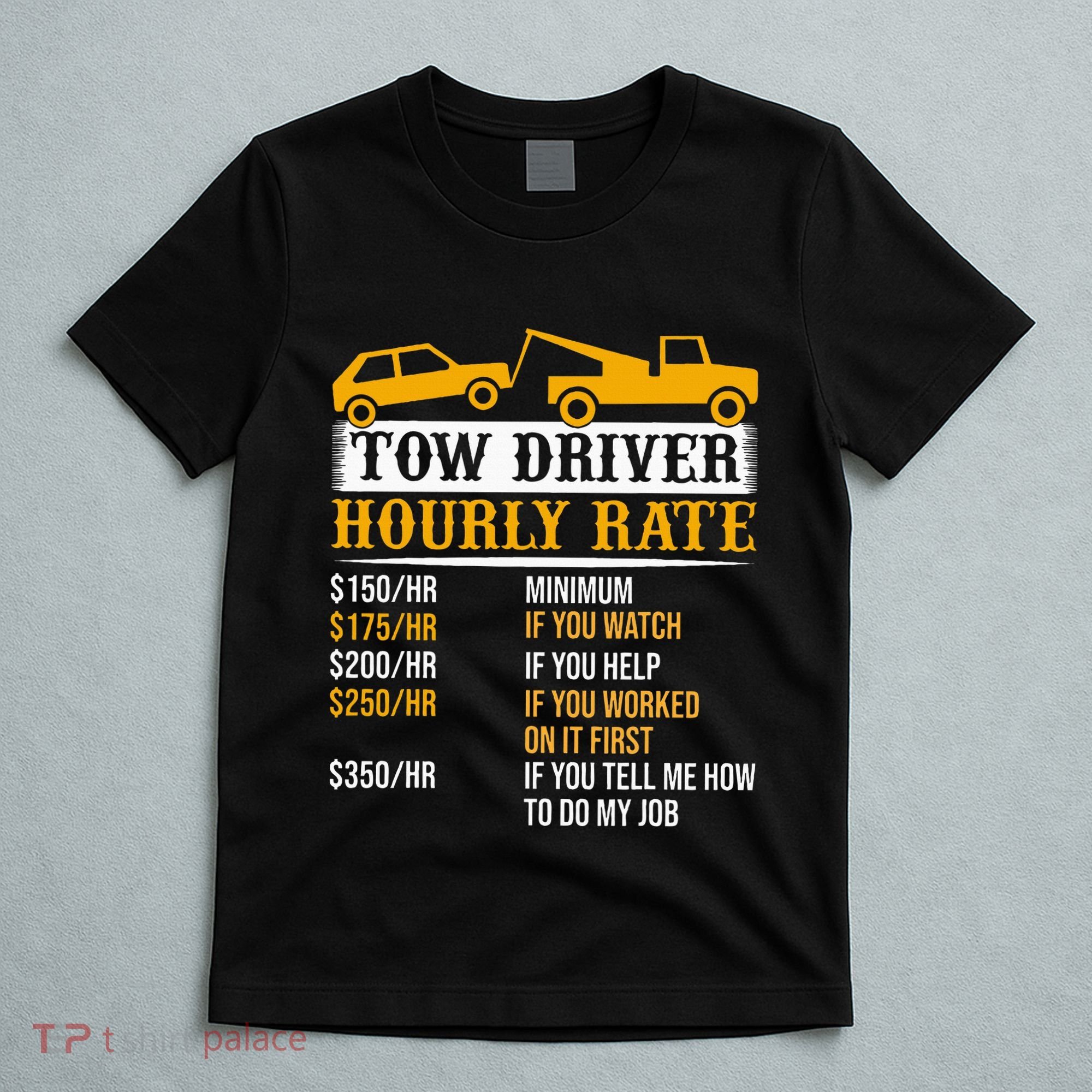 Tow Driver Hourly Rate Tow Truck Driver Tow Trucker T-Shirt
