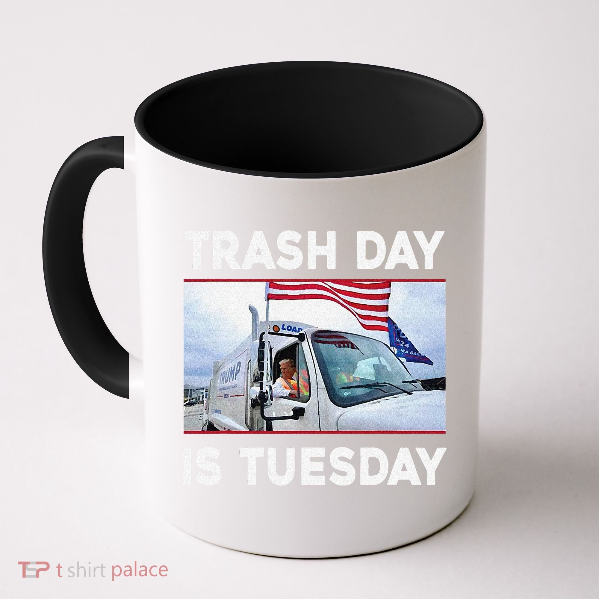 Trash Day Is Tuesday Trump Garbage Truck Love America Coffee Mug
