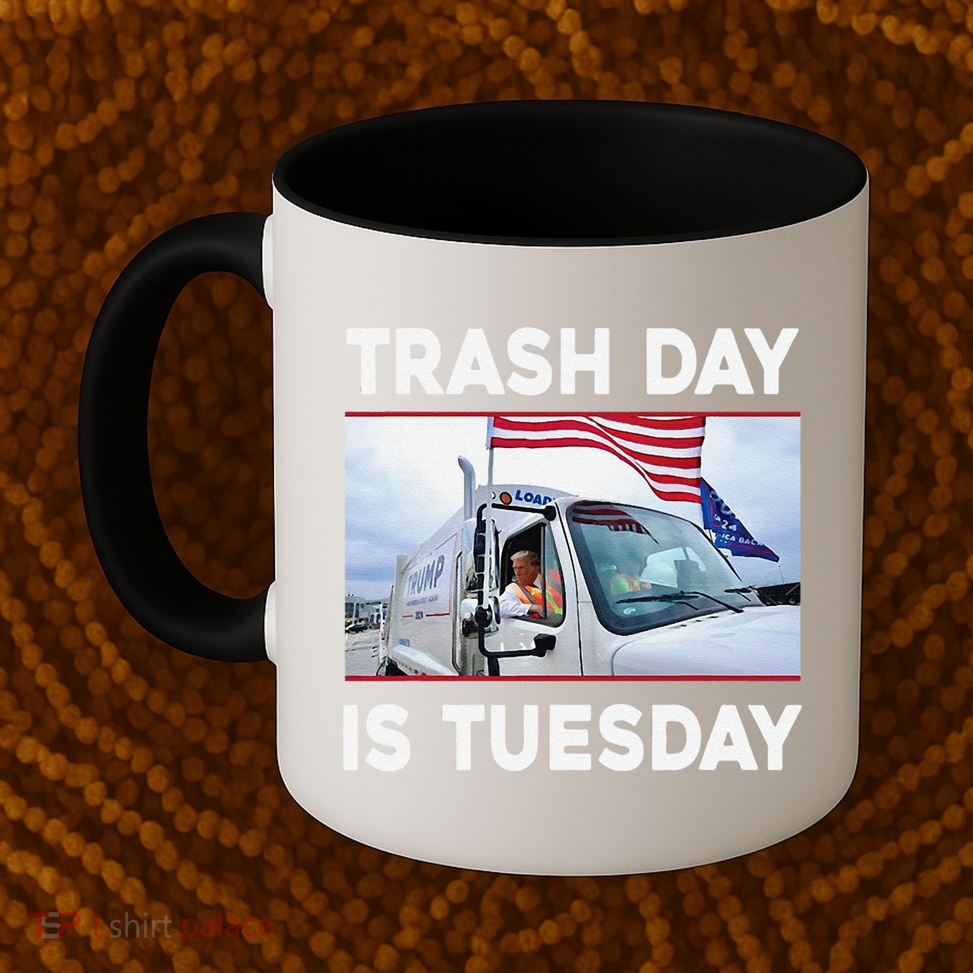 Trash Day Is Tuesday Trump Garbage Truck Love America Coffee Mug