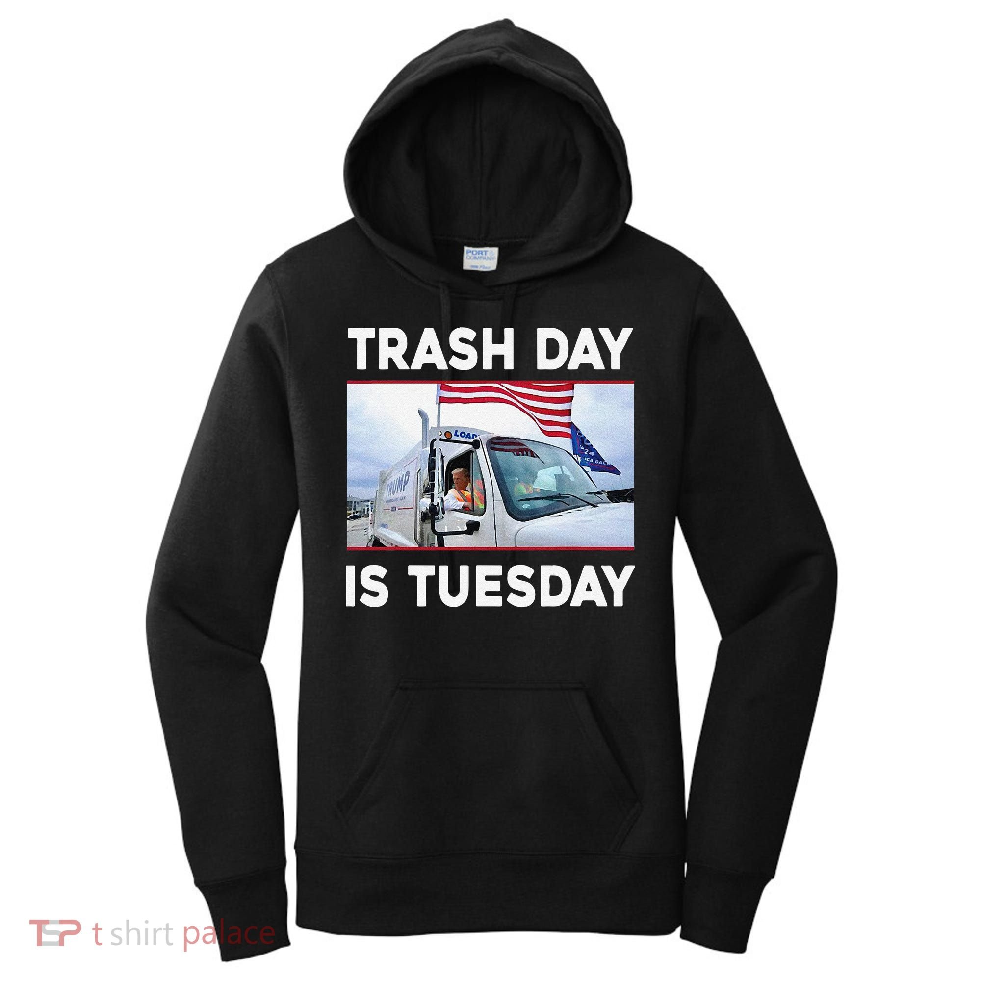Trash Day Is Tuesday Trump Garbage Truck Love America Women's Hoodie