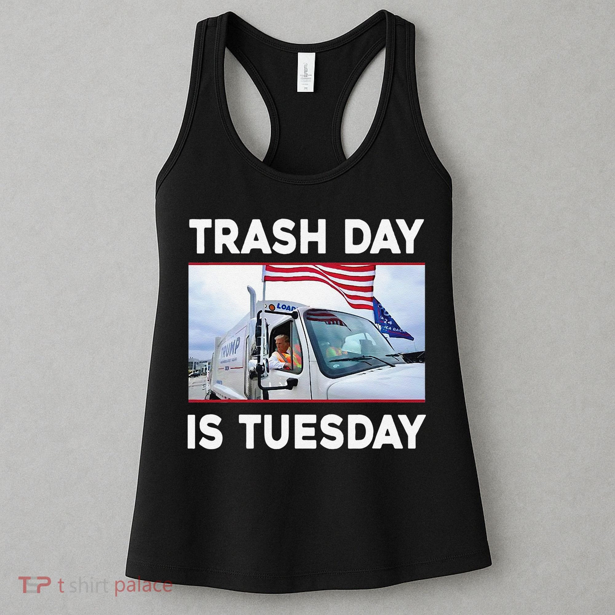 Trash Day Is Tuesday Trump Garbage Truck Love America Women's Tank Top