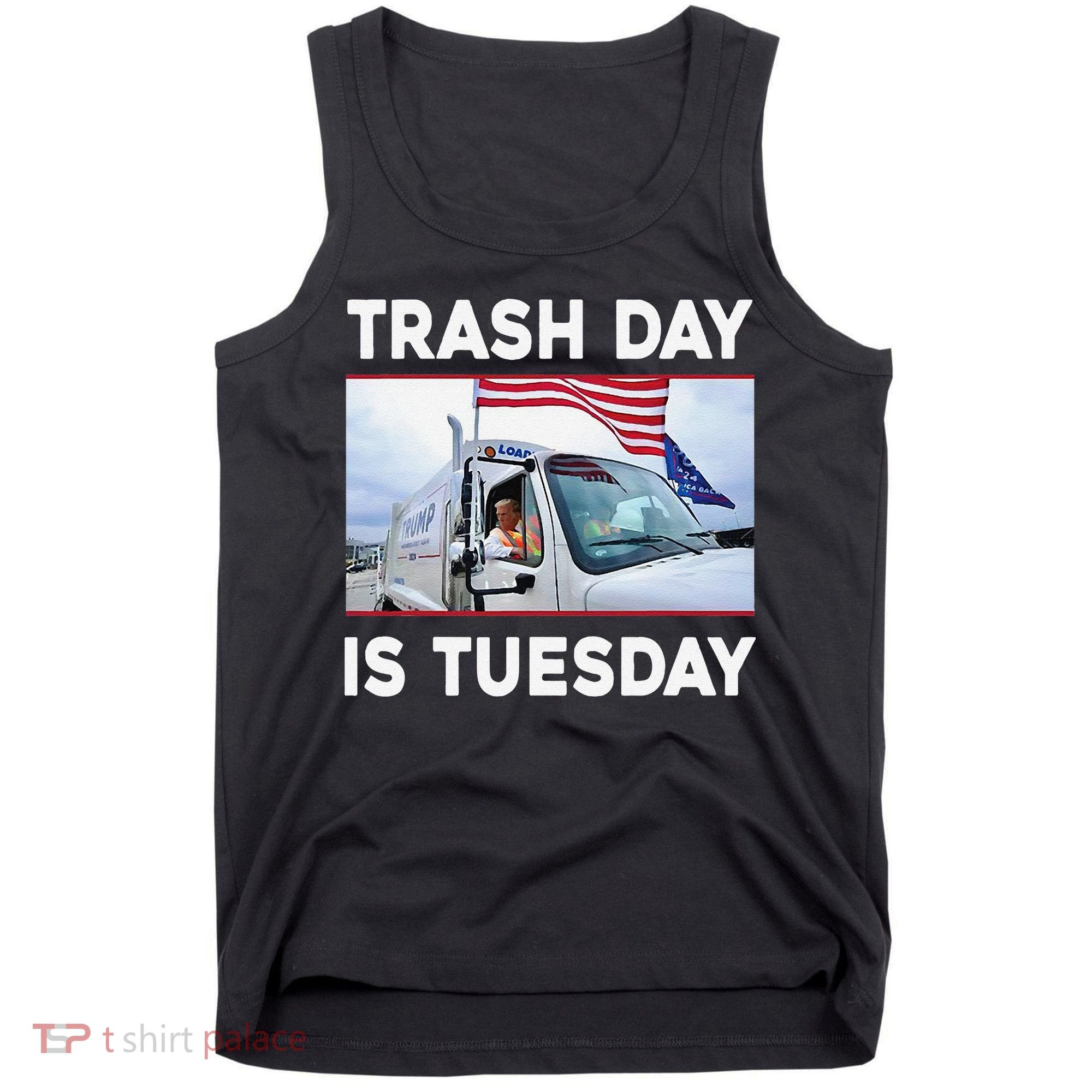 Trash Day Is Tuesday Trump Garbage Truck Love America Tank Top