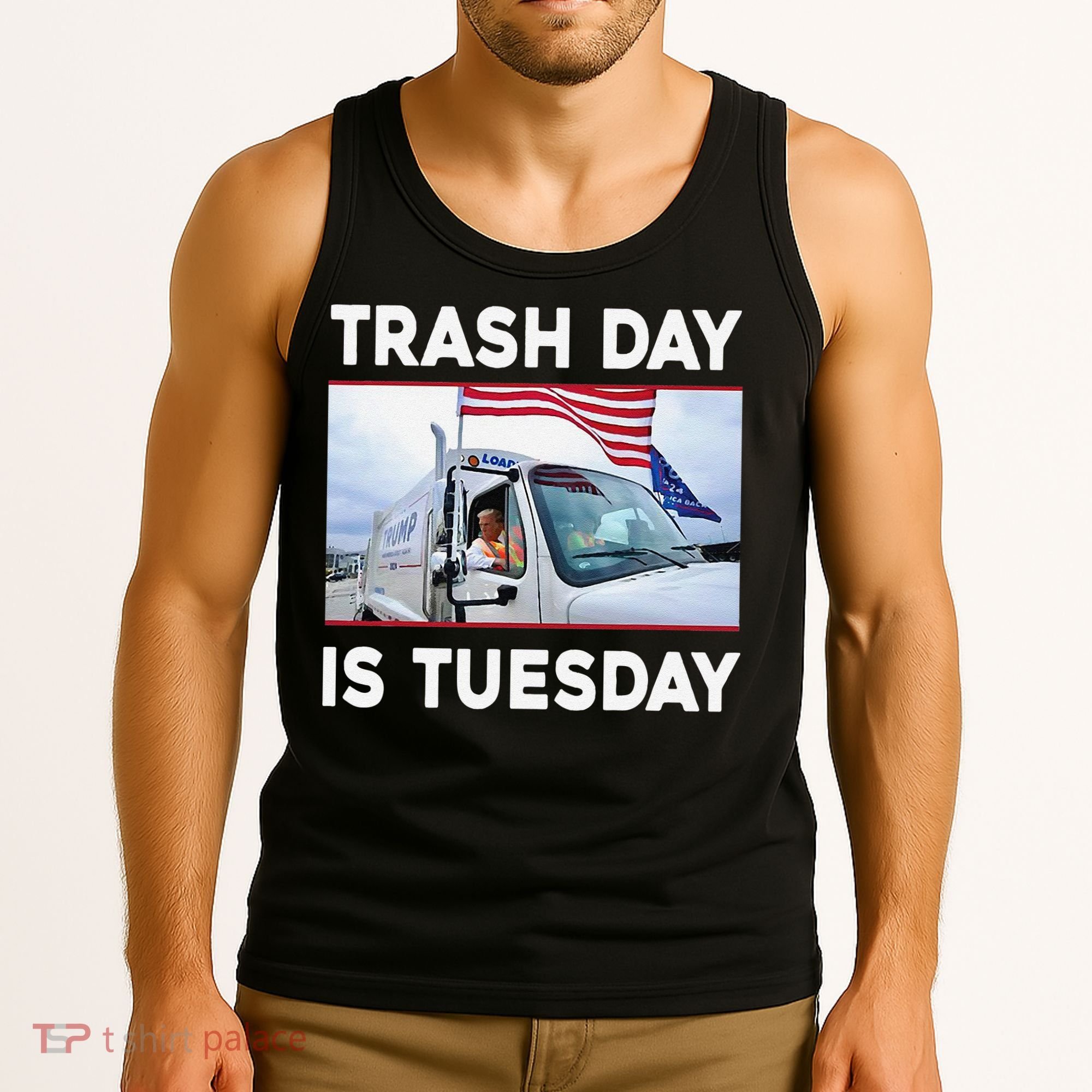 Trash Day Is Tuesday Trump Garbage Truck Love America Tank Top
