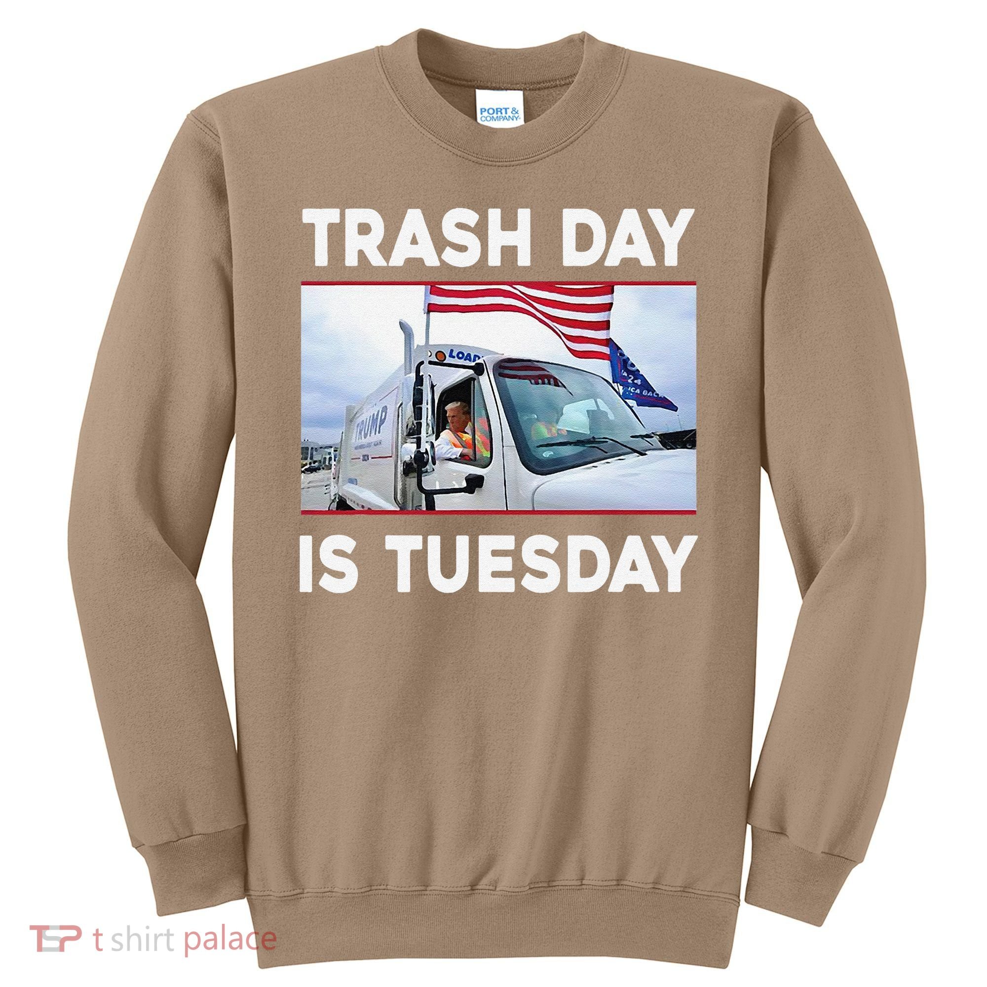 Trash Day Is Tuesday Trump Garbage Truck Love America Sweatshirt