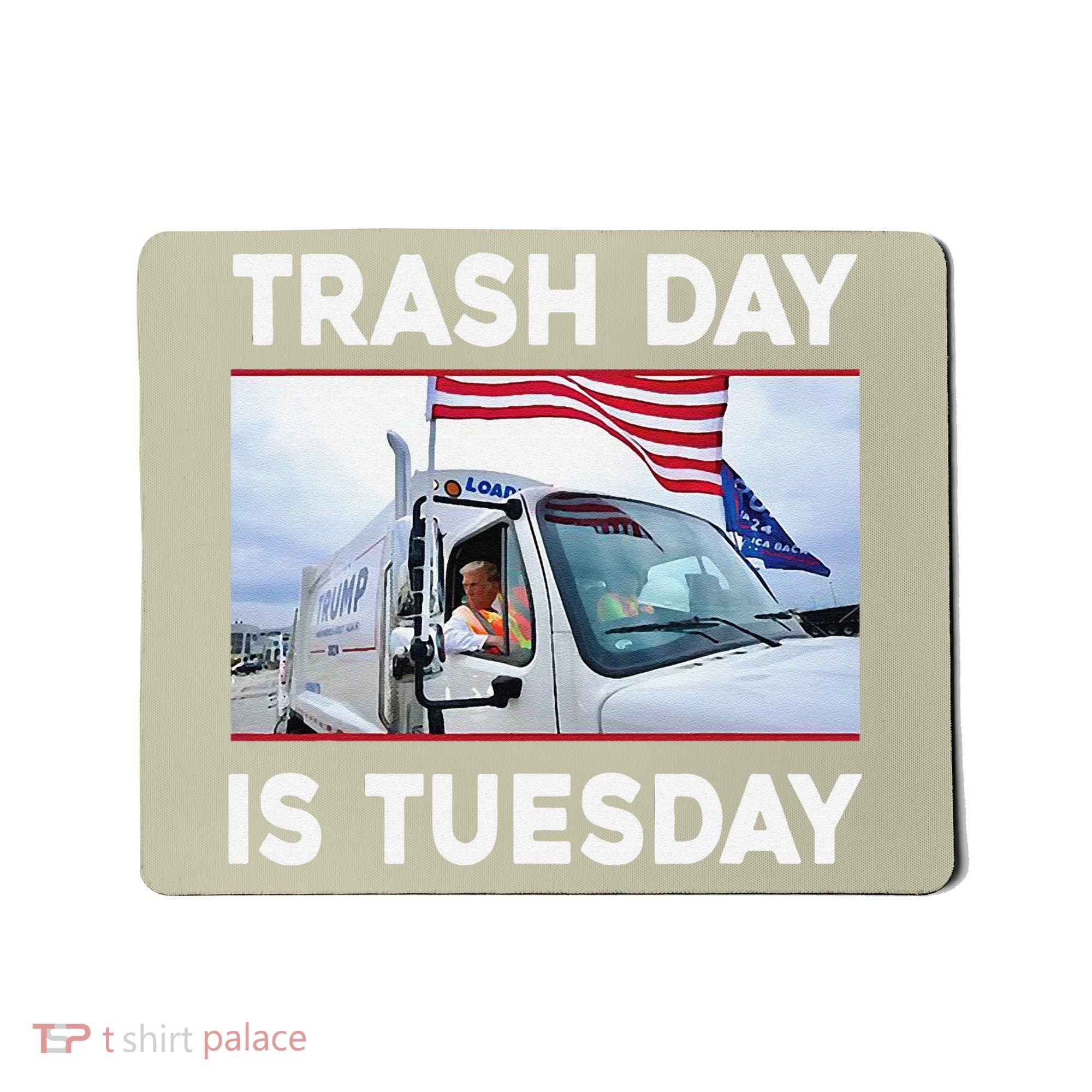 Trash Day Is Tuesday Trump Garbage Truck Love America Mousepad