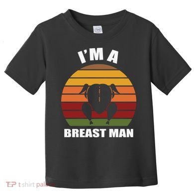 Thanksgiving Day I’m A Breast Man Turkey Toddler T-Shirt