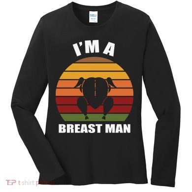 Thanksgiving Day I’m A Breast Man Turkey Women's Long Sleeve Shirt