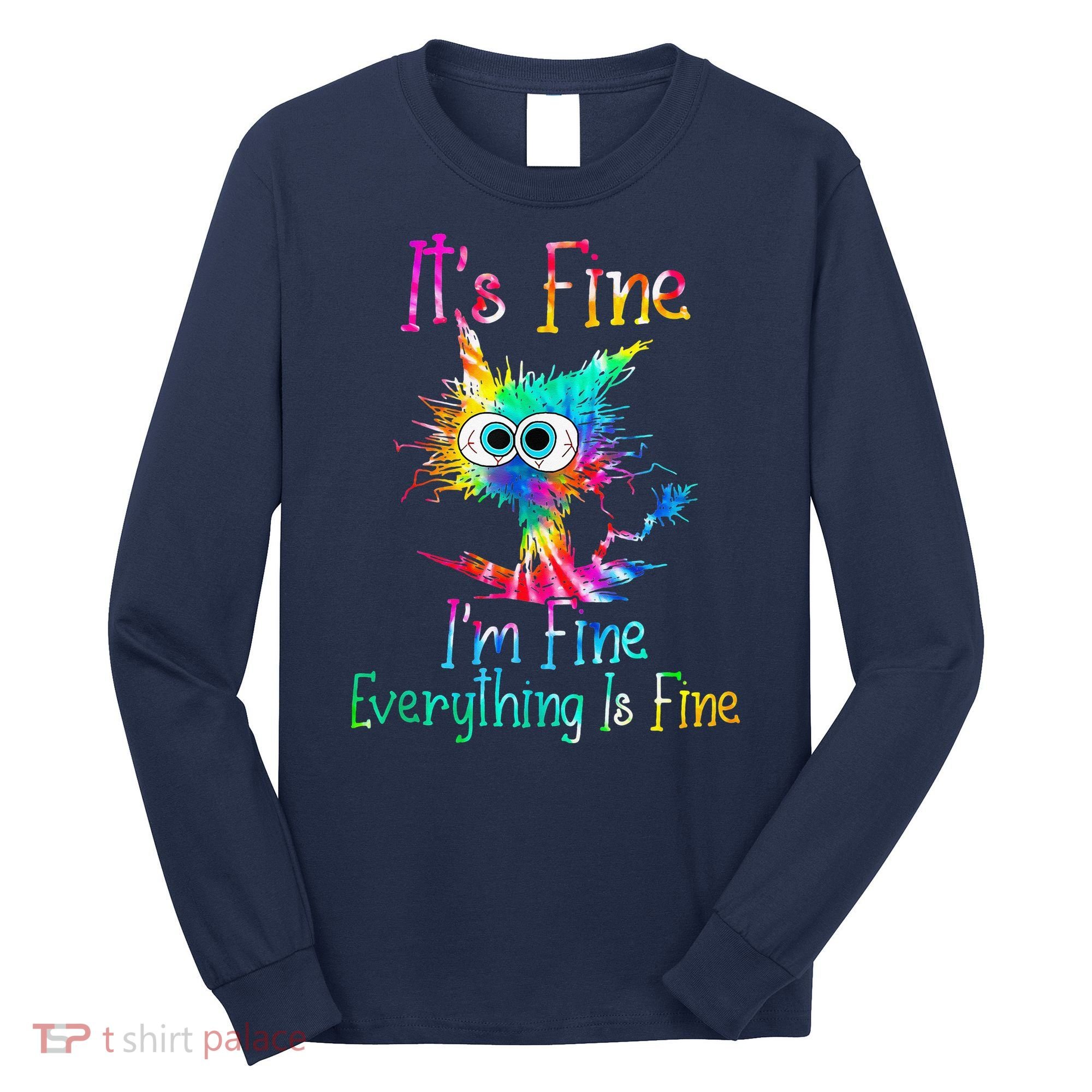 Tie Dye It's Fine I'm Fine Everything Is Fine Funny Cat Long Sleeve Shirt