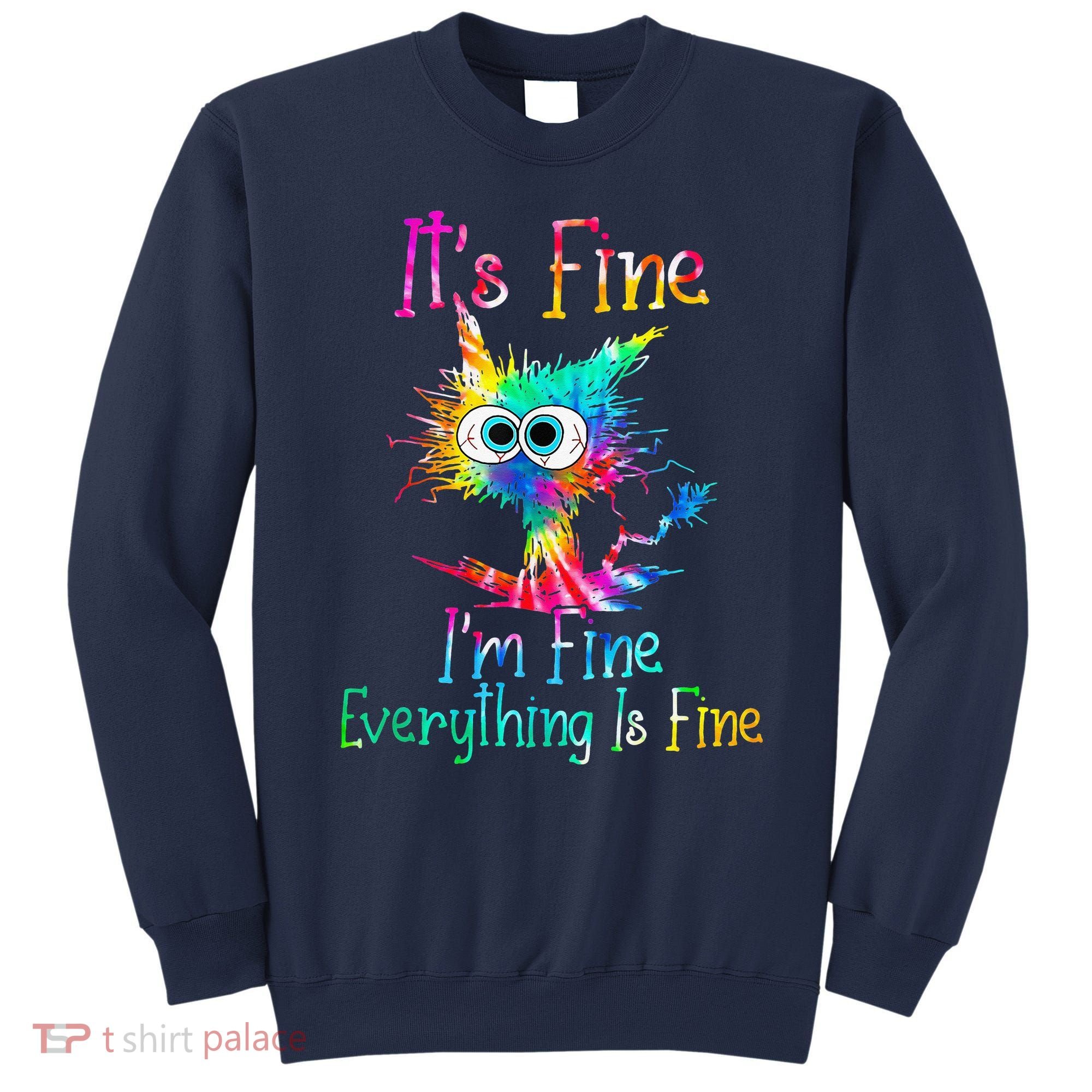 Tie Dye It's Fine I'm Fine Everything Is Fine Funny Cat Sweatshirt