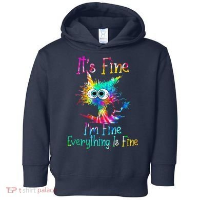 Tie Dye It's Fine I'm Fine Everything Is Fine Funny Cat Toddler Hoodie