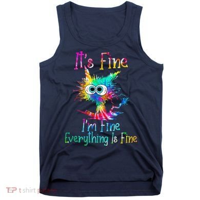 Tie Dye It's Fine I'm Fine Everything Is Fine Funny Cat Tank Top