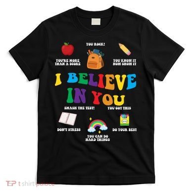 Testing Day I Believe In You State Test Teacher T-Shirt