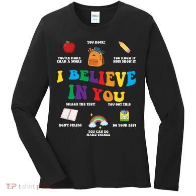Testing Day I Believe In You State Test Teacher Women's Long Sleeve Shirt