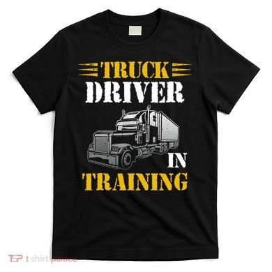 Truck Driver In Training T-Shirt