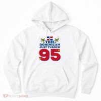 This Dominican Just Turned 95 - Dominicano 95th Birthday Hoodie thumb 0