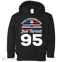 This Dominican Just Turned 95 Dominicano 95th Birthday Toddler Hoodie thumb 0