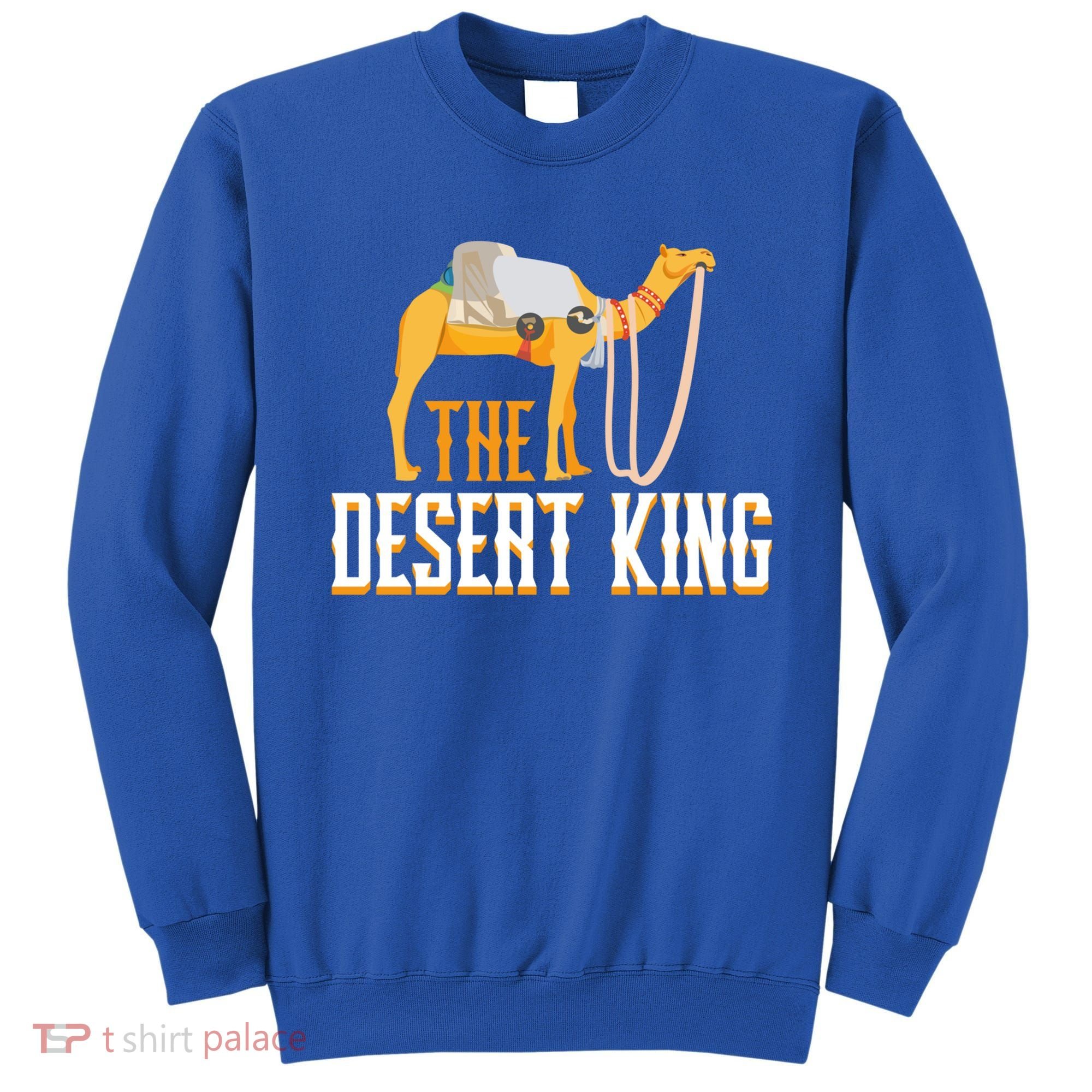 The Desert King Desert Animal Camel Meaningful Gift Sweatshirt