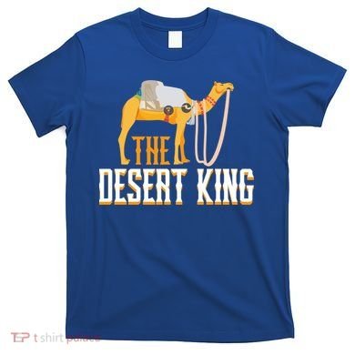 The Desert King Desert Animal Camel Meaningful Gift T-Shirt