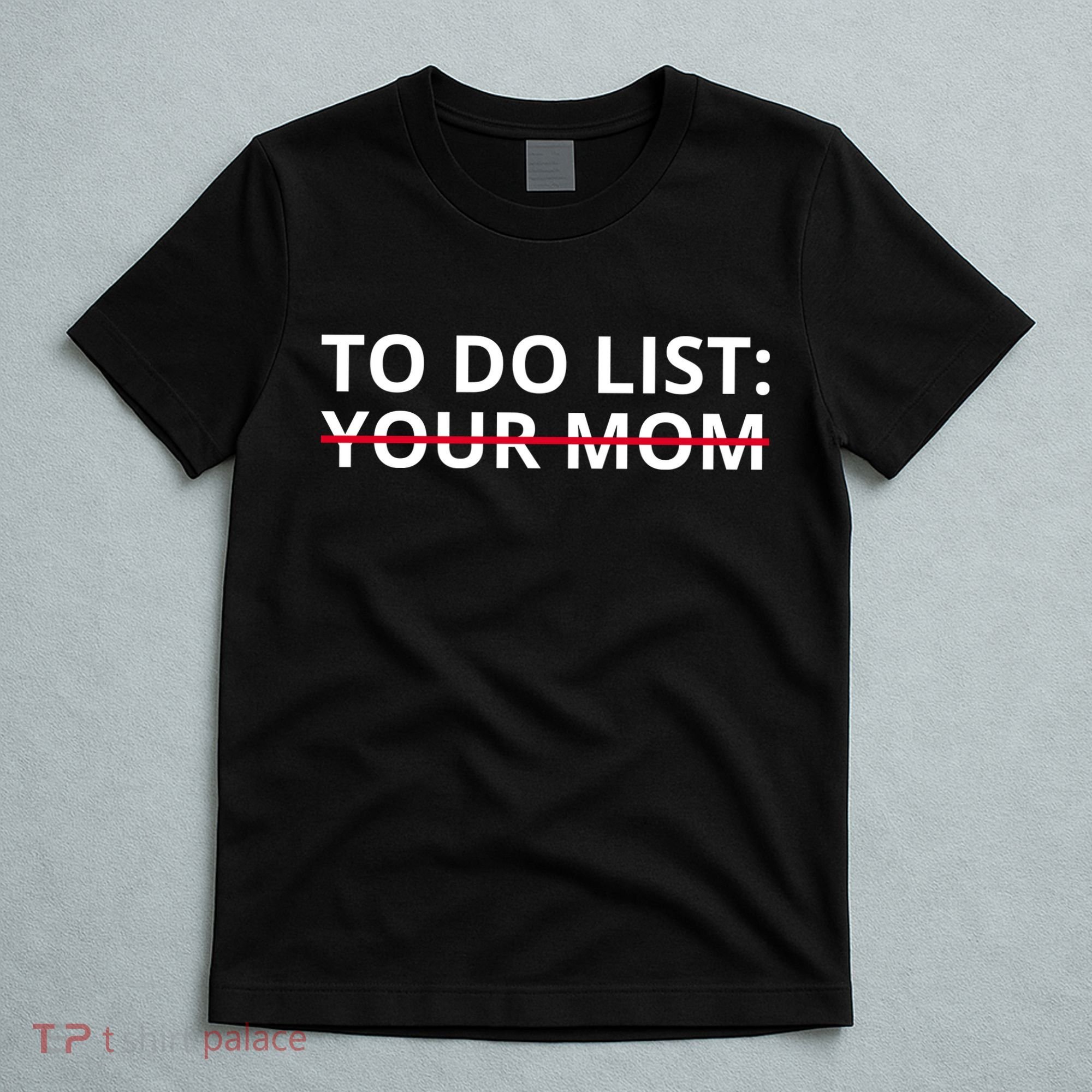 To Do List Your Mom Funny Meme T-Shirt