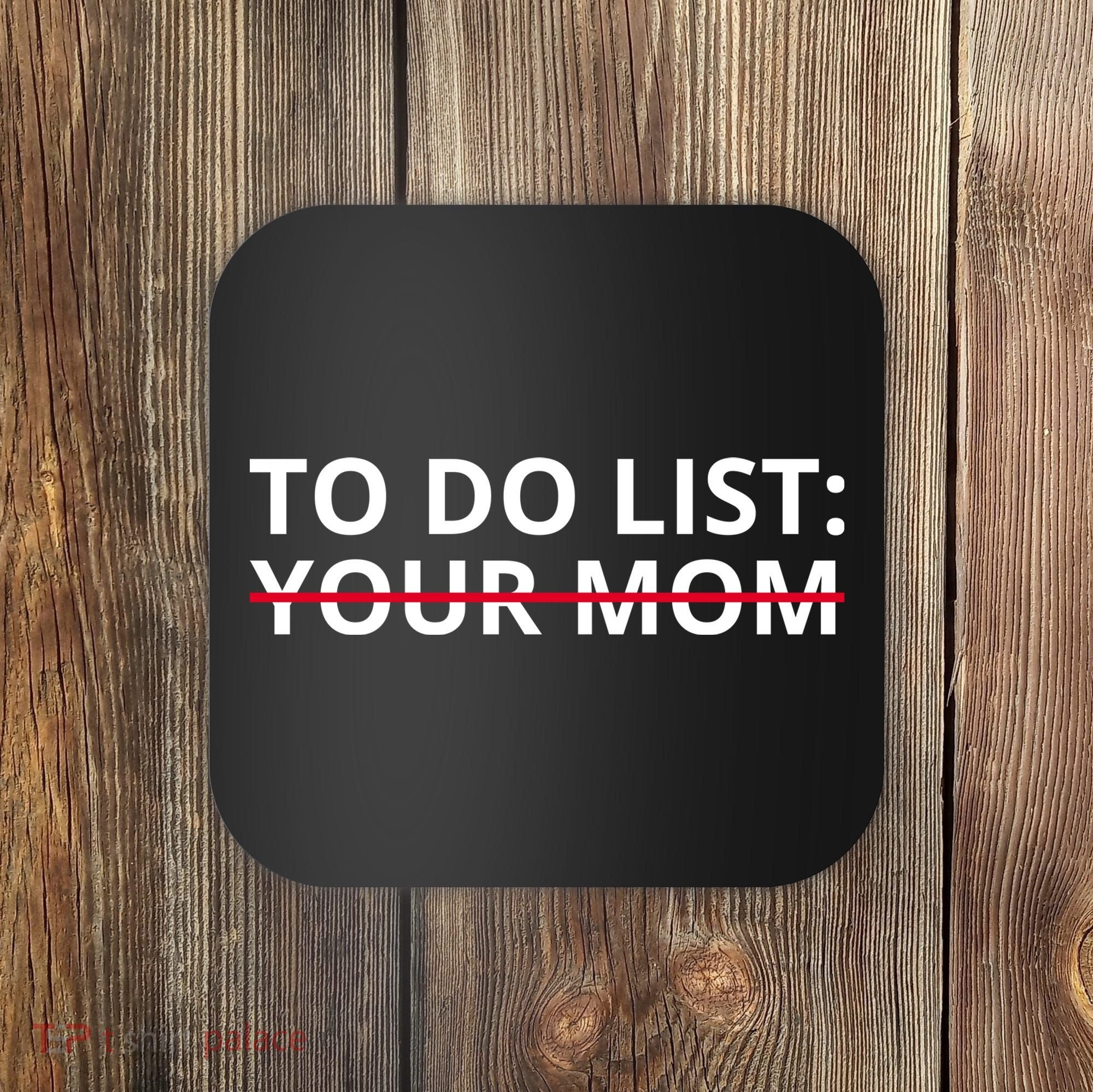 To Do List Your Mom Funny Meme Coaster