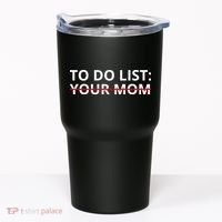 To Do List Your Mom Funny Meme Tumbler thumb 0