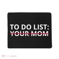 To Do List Your Mom Funny Meme Mousepad thumb 0