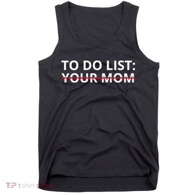 To Do List Your Mom Funny Meme Tank Top