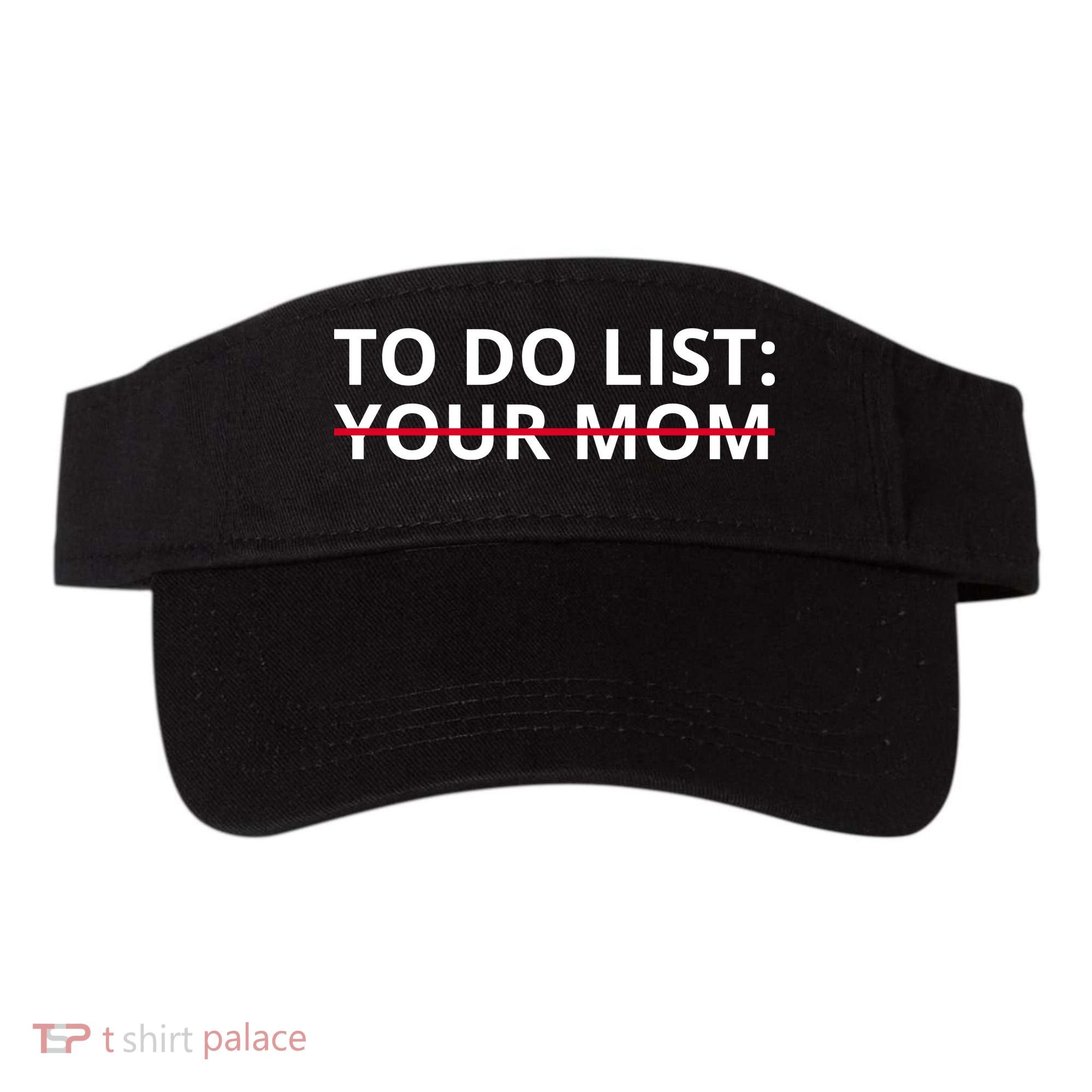 To Do List Your Mom Funny Meme Visor