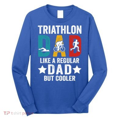 Triathlon Dad Like A Regular Dad But Cooler Gift Long Sleeve Shirt