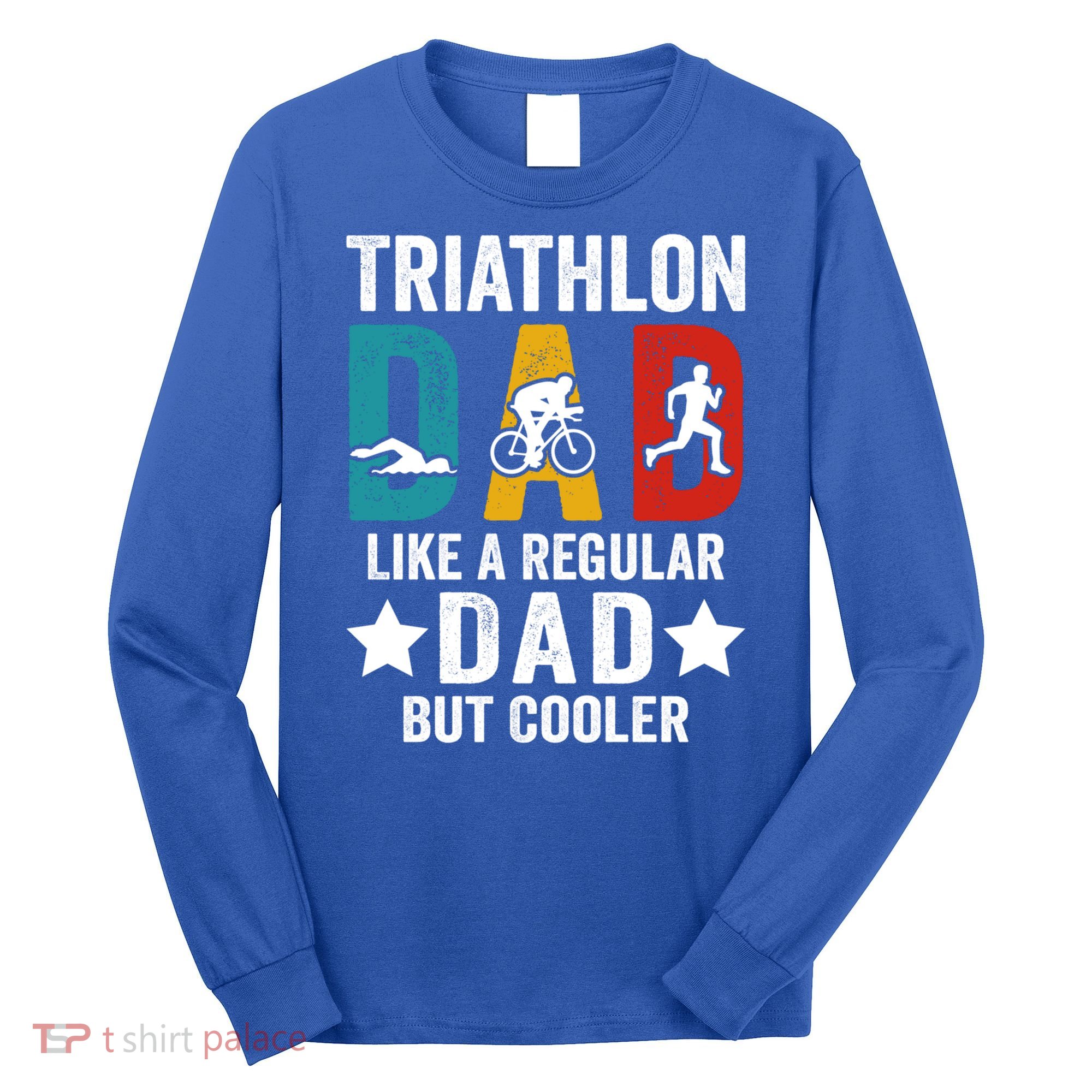 Triathlon Dad Like A Regular Dad But Cooler Gift Long Sleeve Shirt
