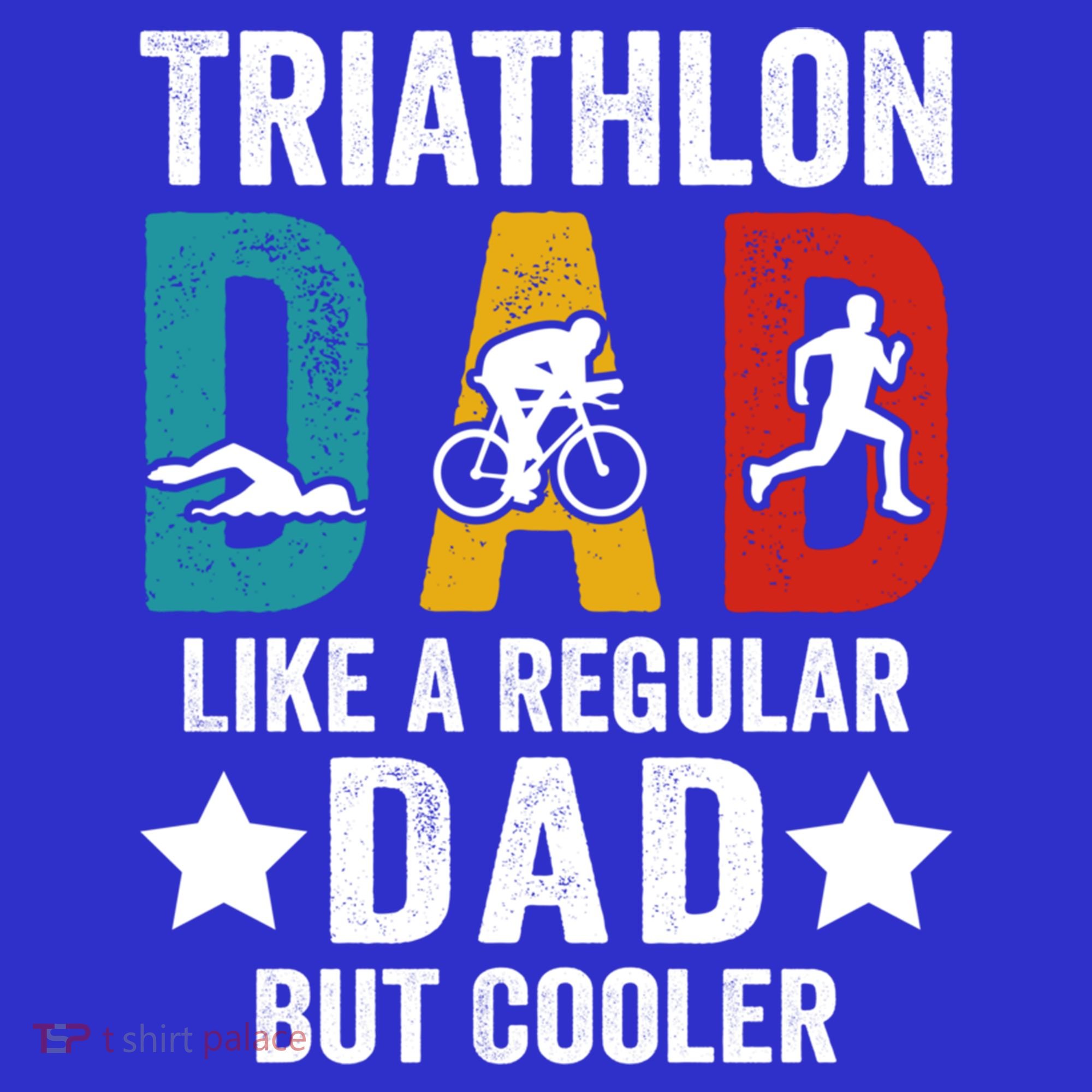 Triathlon Dad Like A Regular Dad But Cooler Gift T-Shirt